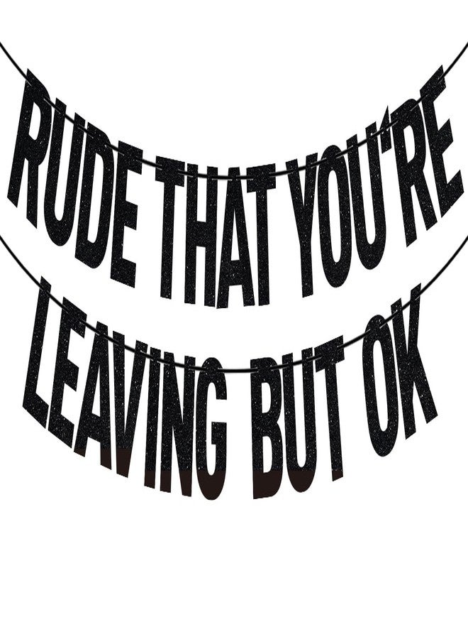 PYBHILK Black Glitter Rude That You're Leaving But OK Banner, Who Said You Could Leave/We Will Miss You, Funny Farewell Retirement Party Decorations Supplies - Image 1